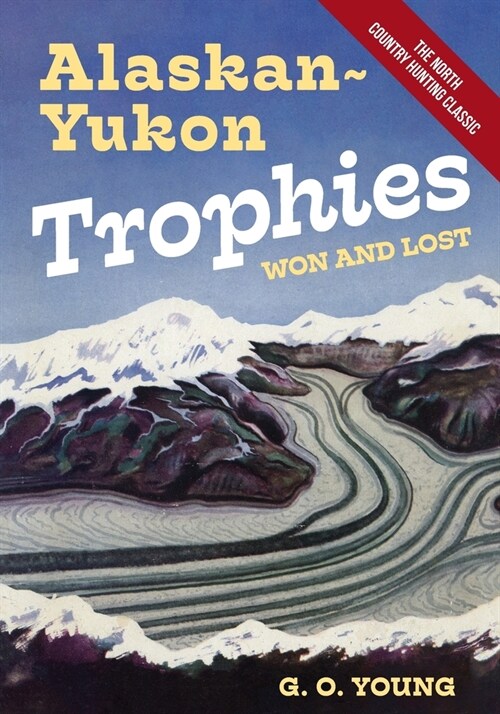 Alaskan Yukon Trophies Won and Lost (Paperback)