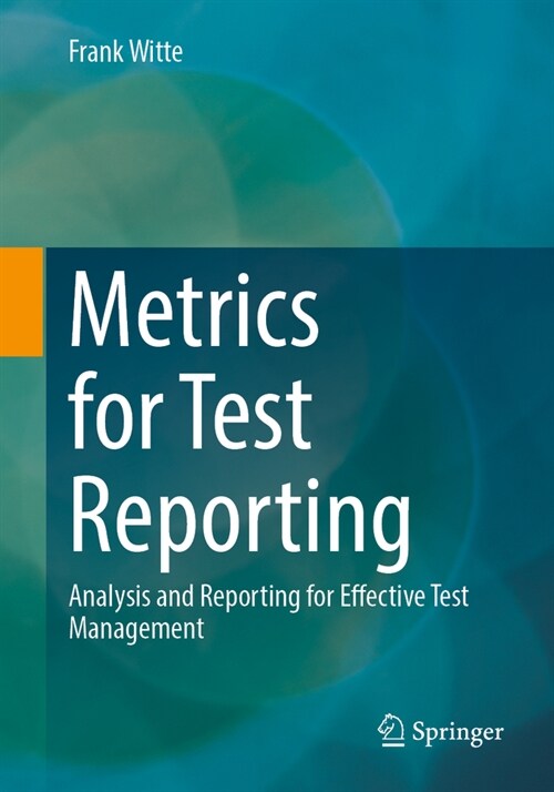 Metrics for Test Reporting: Analysis and Reporting for Effective Test Management (Paperback, 2024)