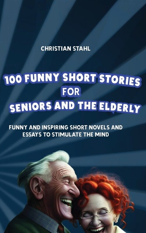 100 Funny Short Stories for Seniors and the Elderly: Funny and Inspiring Short Novels and Essays to Stimulate the Mind (Hardcover)