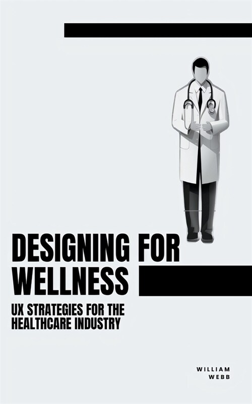Designing for Wellness: UX Strategies for the Healthcare Industry (Paperback)
