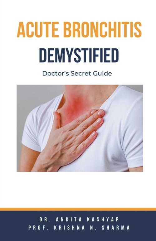 Acute Bronchitis Demystified: Doctors Secret Guide (Paperback)