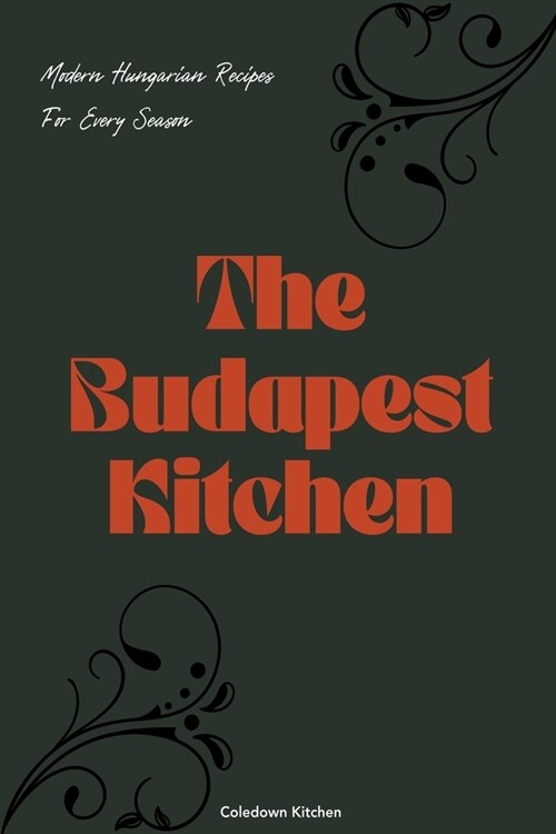 The Budapest Kitchen: Modern Hungarian Recipes For Every Season (Paperback)