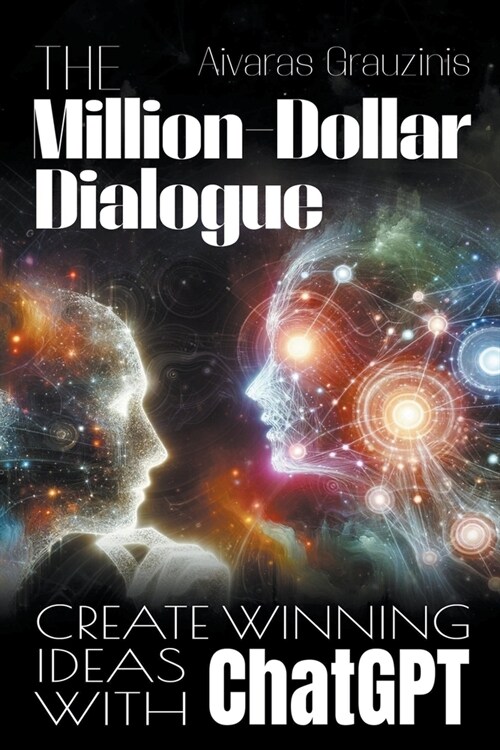 The Million-Dollar Dialogue: Create Winning Ideas With ChatGPT (Paperback)