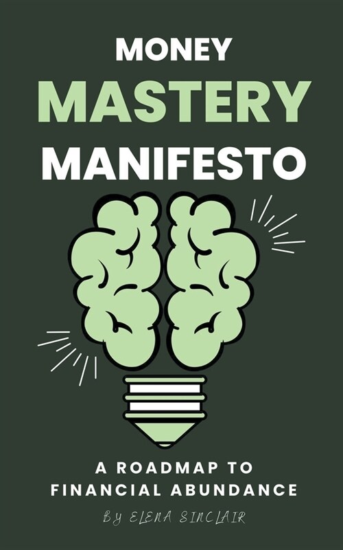 Money Mastery Manifesto: A Roadmap to Financial Abundance (Paperback)