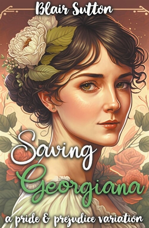 Saving Georgiana: A Pride and Prejudice Variation (Paperback)