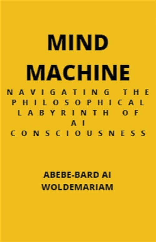 Mind Machine: Navigating the Philosophical Labyrinth of AI Consciousness (Paperback)