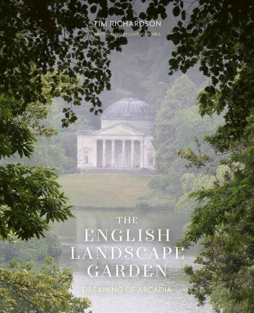 The English Landscape Garden : Dreaming of Arcadia (Hardcover)