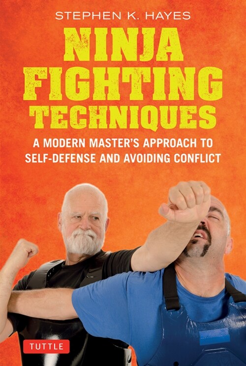 Ninja Fighting Techniques: A Modern Masters Approach to Self-Defense and Avoiding Conflict (Hardcover)