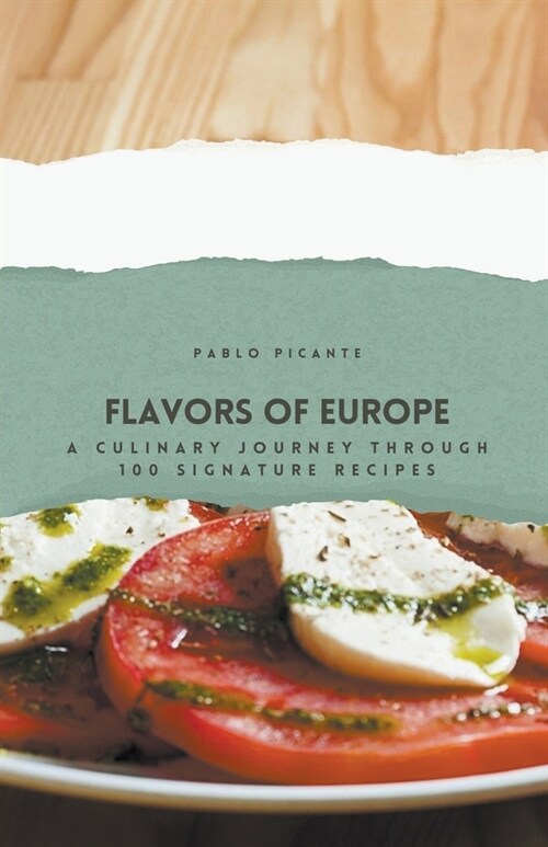 Flavors of Europe: A Culinary Journey through 100 Signature Recipes (Paperback)