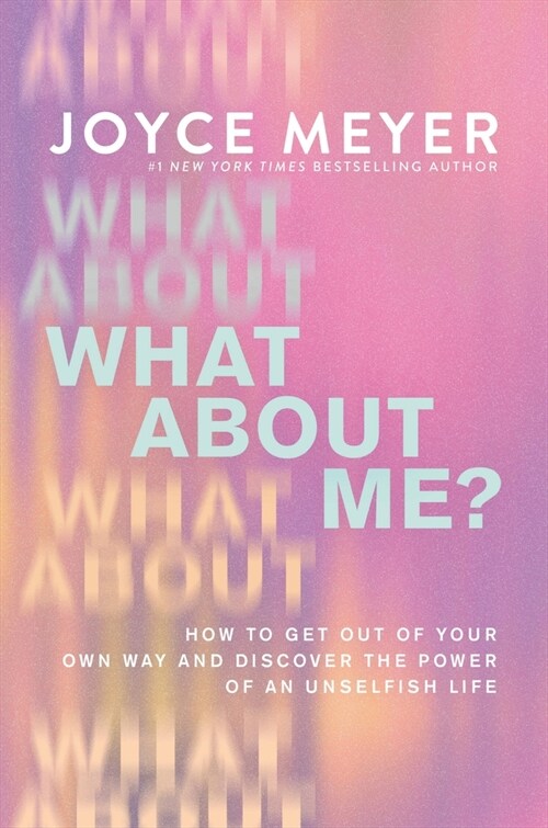 What about Me?: Get Out of Your Own Way and Discover the Power of an Unselfish Life (Hardcover)