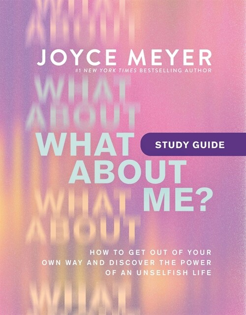 What about Me? Study Guide: Get Out of Your Own Way and Discover the Power of an Unselfish Life (Paperback)