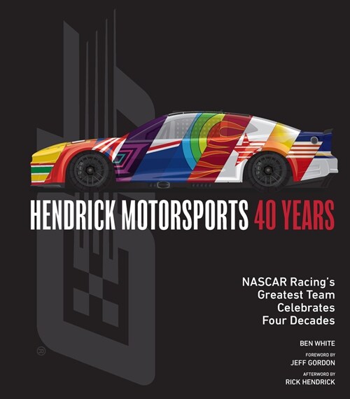 Hendrick Motorsports 40 Years: NASCAR Racings Greatest Team Celebrates Four Decades (Hardcover)
