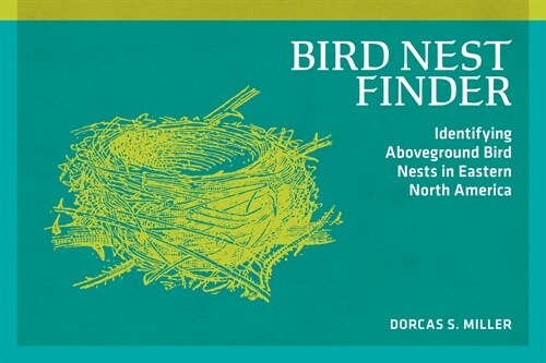 Bird Nest Finder: Identifying Aboveground Bird Nests in Eastern North America (Paperback)