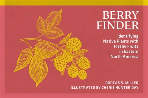 Berry Finder: A Guide to Native Plants with Fleshy Fruits (Paperback)