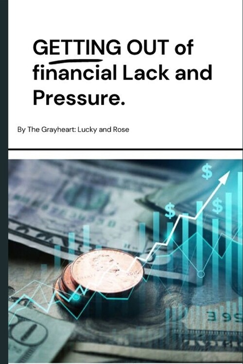 Getting Out of Financial Lack and Pressure: Wholesome truth and principles for financial freedom (Paperback)