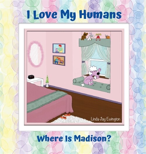 I Love My Humans: Where Is Madison (Hardcover, 2, New Cover and L)