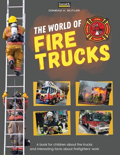 The world of Fire Trucks: A childrens book about fire trucks and interesting facts about the work of firefighters, the first book about trucks (Paperback)