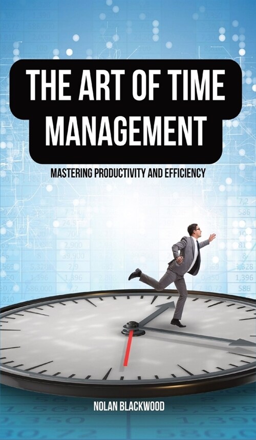 The Art of Time Management: Mastering Productivity and Efficiency (Hardcover)