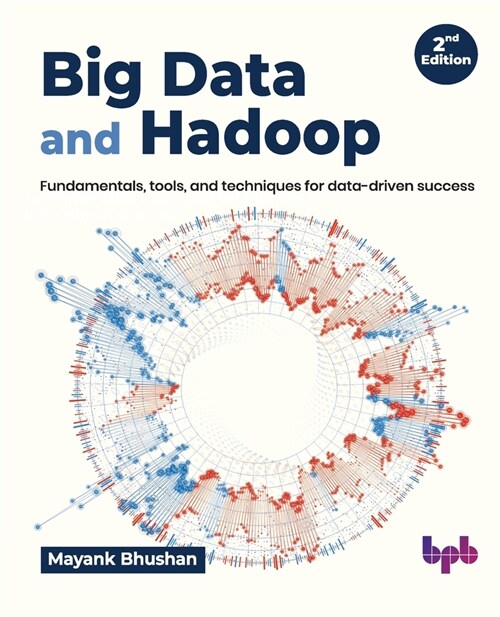 Big Data and Hadoop: Fundamentals, Tools, and Techniques for Data-Driven Success (Paperback, 2)