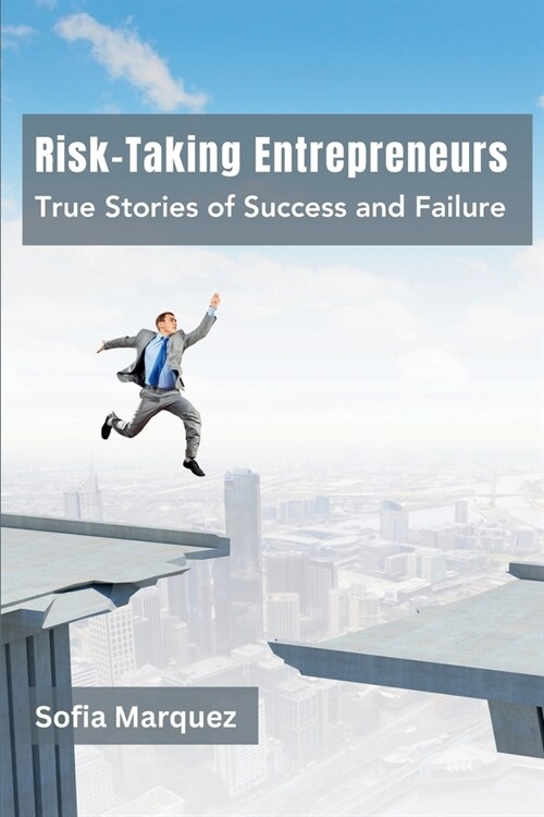 Risk-Taking Entrepreneurs: True Stories of Success and Failure (Paperback)