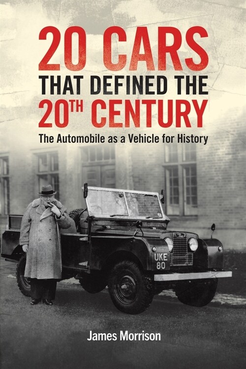 Twenty Cars that Defined the 20th Century : The Automobile as a Vehicle for History (Paperback)