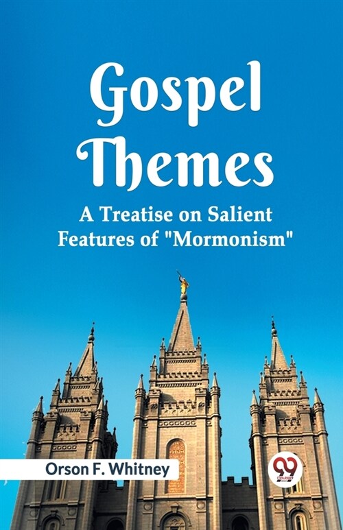 Gospel Themes A Treatise On Salient Features Of Mormonism (Paperback)