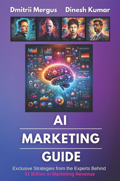 AI Marketing Guide: Exclusive Strategies from the Experts Behind $1 Billion in Marketing Revenue (Paperback)