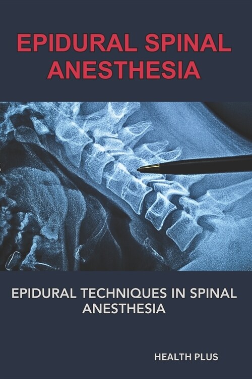 Epidural Spinal Anesthesia: Epidural Techniques in Spinal Anesthesia (Paperback)