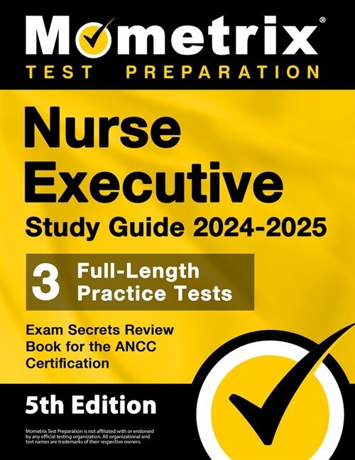 Nurse Executive Study Guide 2024-2025 - 3 Full-Length Practice Tests, Exam Secrets Review Book for the Ancc Certification: [5th Edition] (Paperback)