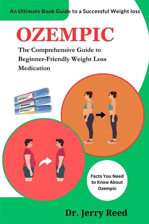 Ozempic: The Comprehensive Guide to Beginner-Friendly Weight Loss Medication (Paperback)