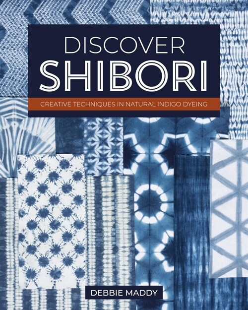 Discover Shibori: Creative Techniques in Natural Indigo Dyeing (Paperback)