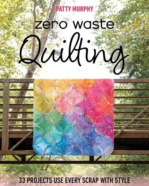 Zero Waste Quilting: 38 Projects Use Every Scrap with Style (Paperback)
