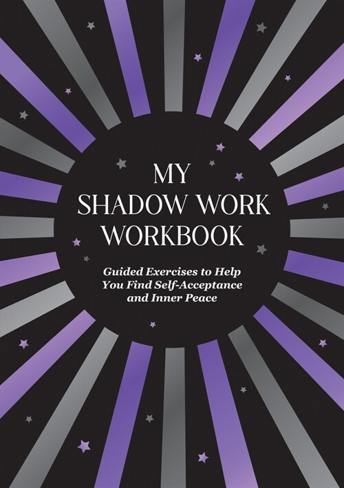 My Shadow Work Workbook : Guided Exercises to Help You Find Self-Acceptance and Inner Peace (Paperback)