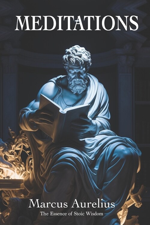 Meditations of Marcus Aurelius: The Essence of Stoic Wisdom: New Translation (Paperback)