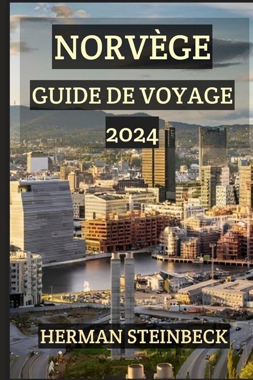 Norv?e Guide de Voyage 2024: ?la d?ouverte de la majest?de la nature et des richesses culturelles dans le paysage intemporel de la Norv?e - vot (Paperback)