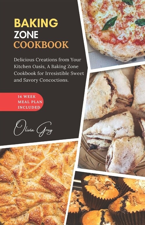 Baking Zone Cookbook: Delicious Creations from Your Kitchen Oasis, A Baking Zone Cookbook for Irresistible Sweet and Savory Concoctions. (Paperback)