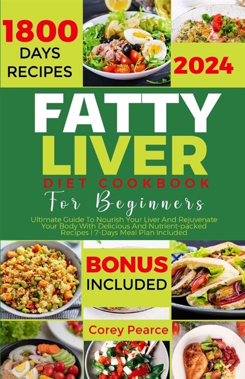 Fatty Liver Diet Cookbook for Beginners: Ultimate Guide To Nourish Your Liver And Rejuvenate Your Body With Delicious And Nutrient-packed Recipes 7-Da (Paperback)