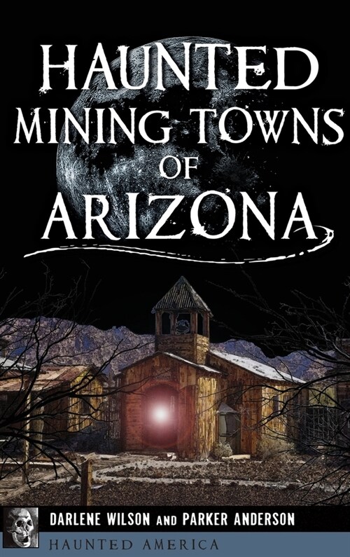 Haunted Mining Towns of Arizona (Hardcover)
