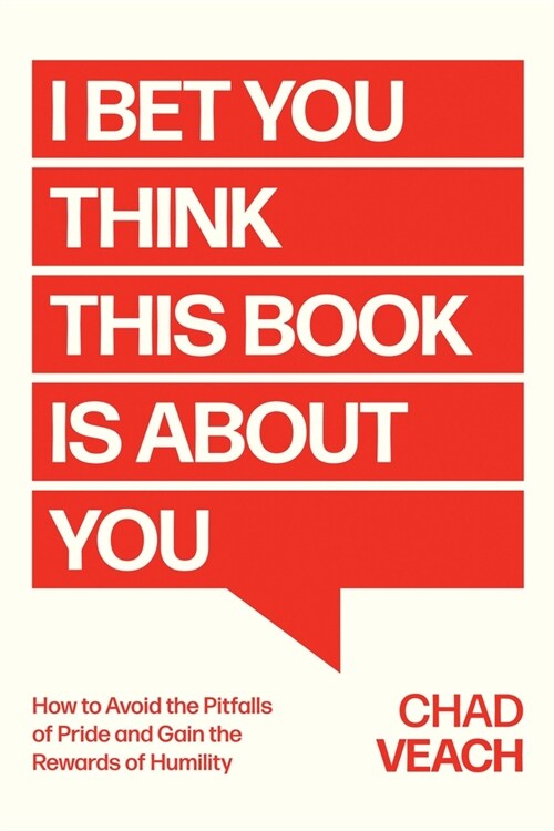 I Bet You Think This Book Is about You: How to Avoid the Pitfalls of Pride and Gain the Rewards of Humility (Hardcover)