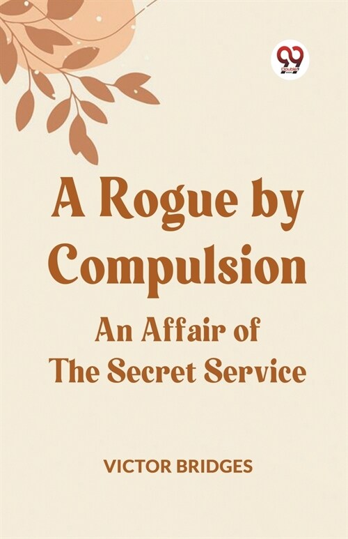A Rogue by Compulsion An Affair of the Secret Service (Paperback)