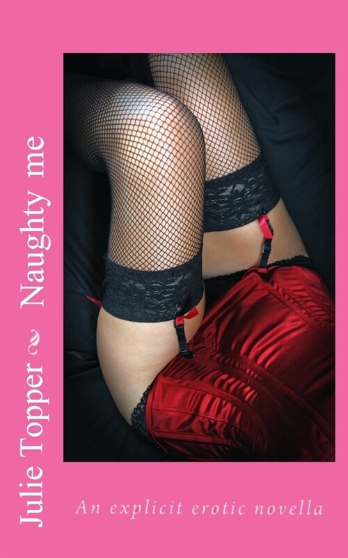 Naughty me: An explicit erotic novella (Paperback)