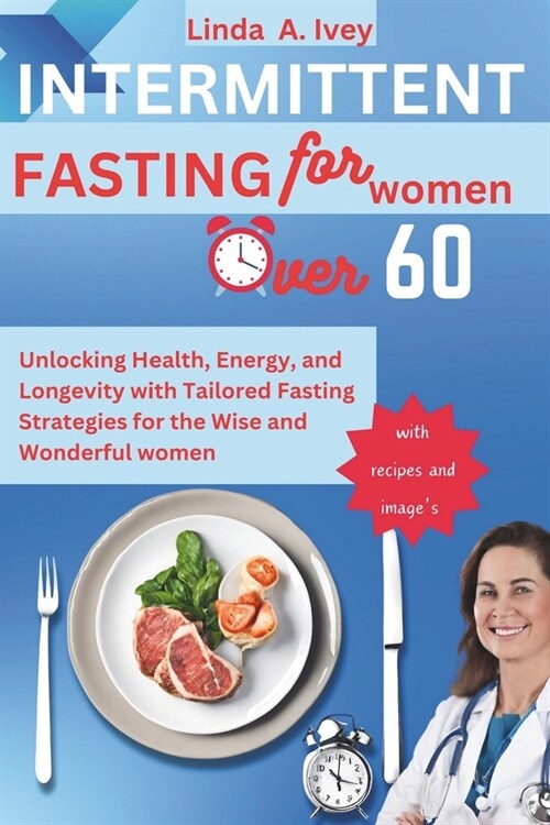 INTERMITTENT FASTING for Women Over 60: Unlocking Health, Energy, and Longevity with Tailored Fasting Strategies for the Wise and Wonderful women (Paperback)