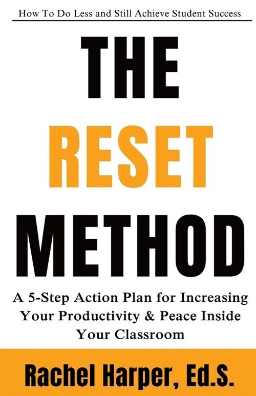 The Reset Method: A 5-step Action Plan for Increasing Your Productivity and Peace Inside Your Classroom (Paperback)