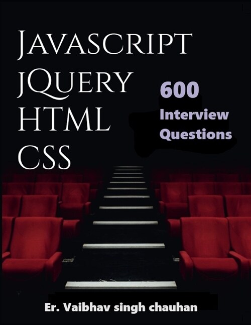 Javascript, jQuery, HTML and CSS Inteview Questions: 600 Selected Questions (Paperback)