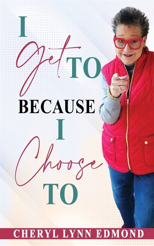 I Get To Because I Choose To (Paperback)