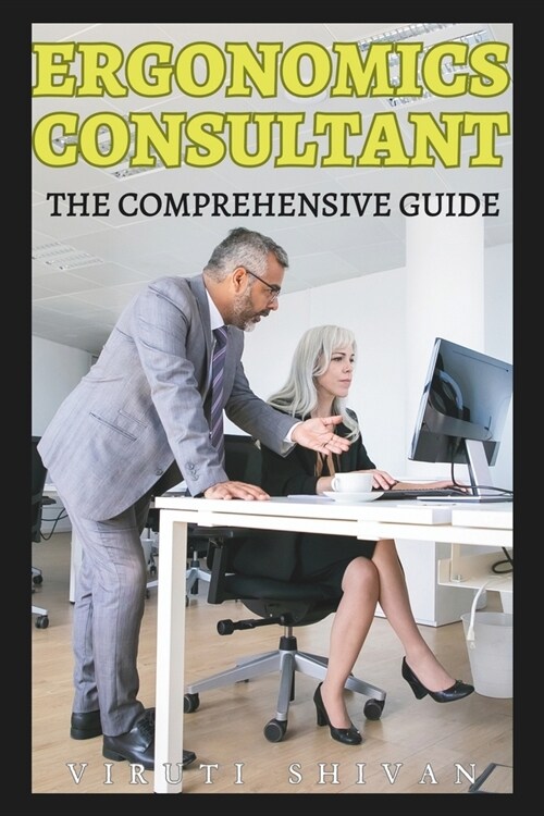 Ergonomics Consultant - The Comprehensive Guide: Mastering Workplace Comfort and Efficiency (Paperback)