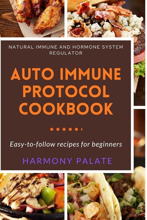 Autoimmune Protocol Cookbook: Natural Immune And Hormone System Regulator (Paperback)