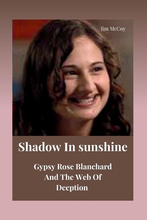Shadow In Sunshine: Gypsy Rose Blanchard And The Web Of Deception (Paperback)