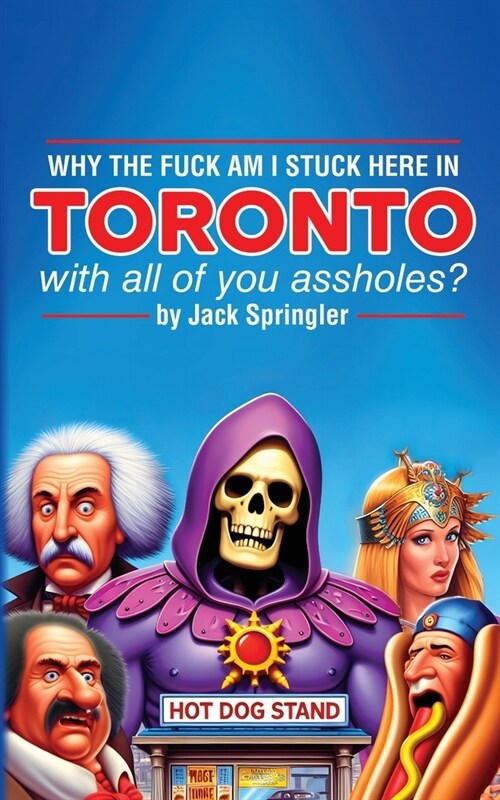 Why the Fuck am I Stuck Here In Toronto With All Of You Assholes? (Paperback)