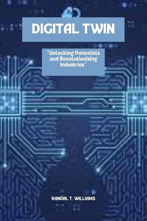 Digital Twin: Unlocking Potentials and Revolutionizing Industries (Paperback)